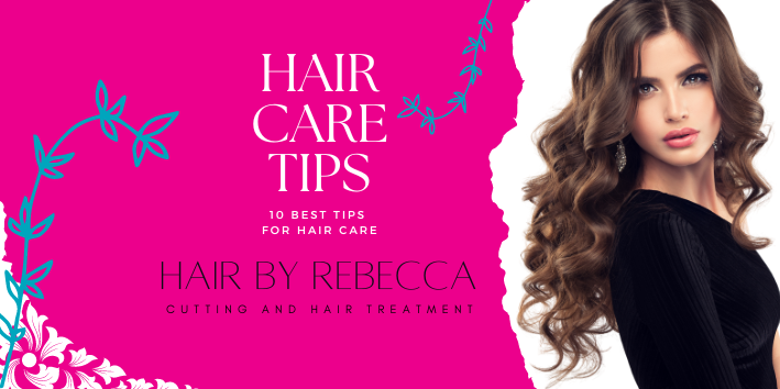 Top 10 Hair Care Tips From Hair By Rebecca