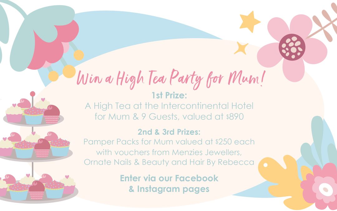 Enter to WIN a High Tea Party for Mum this Mother’s Day!