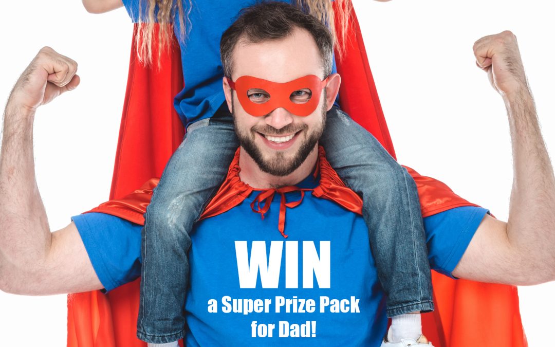 WIN a Father’s Day Prize Pack valued at $500!